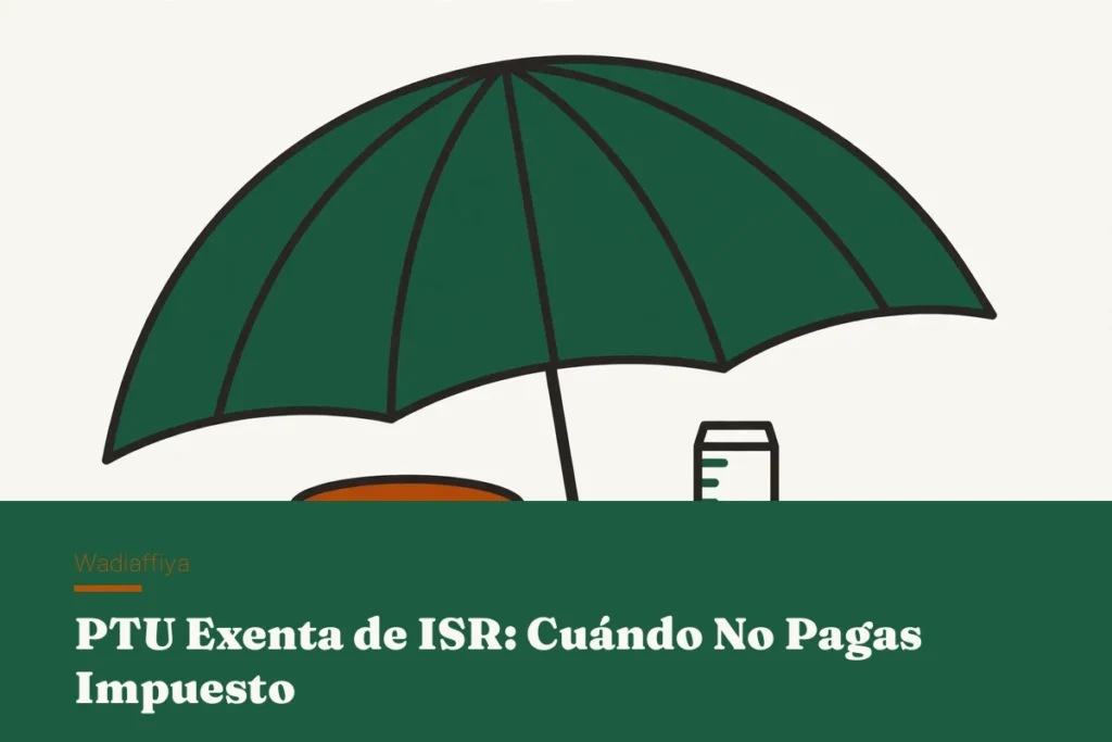 PTU exenta de ISR 2026: cuándo no pagas impuesto
